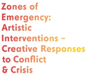 Zones of Emergency: Artistic Interventions – Creative Responses to Conflict & Crisis