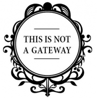 This Is Not A Gateway - open submission