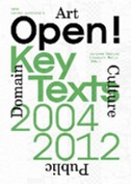 Open! Art, Culture & the Public Domain. Key Texts 2004 - 2012